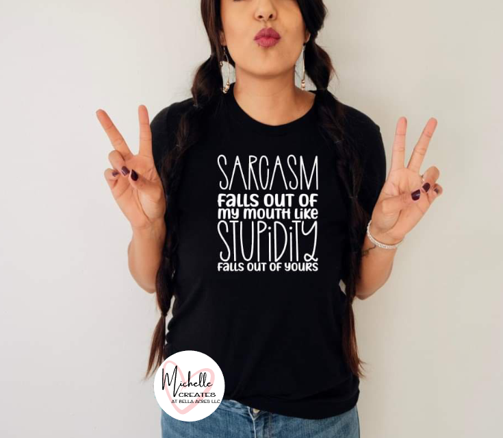 Sarcasm falls out of my mouth like stupidity falls out of yours T-shirt - Adult